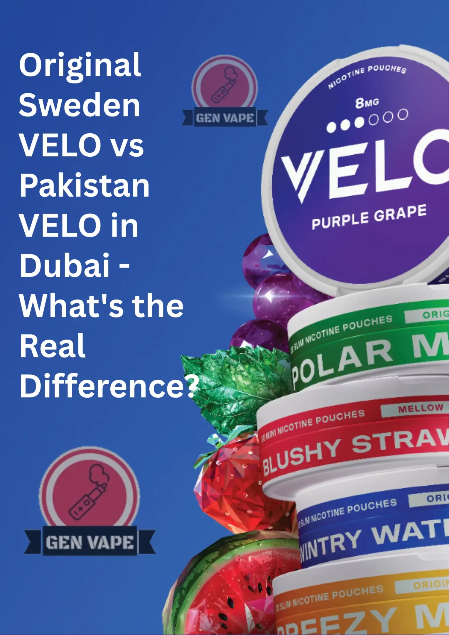 Original Sweden VELO vs Pakistan VELO in Dubai — What's the Real Difference? Gen Vape Dubai